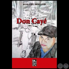 DON CAYÉ - Autor: NÉSTOR ALCIDES GIMÉNEZ - Año 2022
